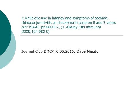 « Antibiotic use in infancy and symptoms of asthma, rhinoconjunctivitis, and eczema in children 6 and 7 years old: ISAAC phase III », (J. Allergy Clin.