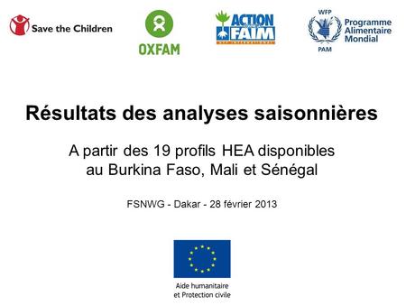 Résultats des analyses saisonnières A partir des 19 profils HEA disponibles au Burkina Faso, Mali et Sénégal FSNWG - Dakar - 28 février 2013.