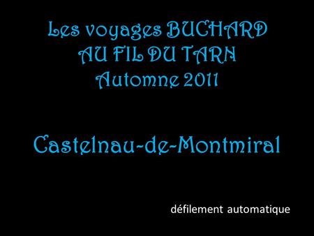 Les voyages BUCHARD AU FIL DU TARN Automne 2011 Castelnau-de-Montmiral défilement automatique.