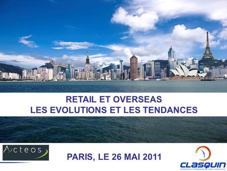 RETAIL ET OVERSEAS LES EVOLUTIONS ET LES TENDANCES PARIS, LE 26 MAI 2011.