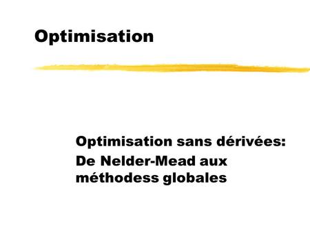 Optimisation sans dérivées: De Nelder-Mead aux méthodess globales