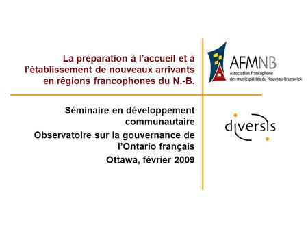 La préparation à laccueil et à létablissement de nouveaux arrivants en régions francophones du N.-B. Séminaire en développement communautaire Observatoire.