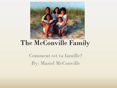 Comment est ta famille? By: Mariel McConville The McConville Family.