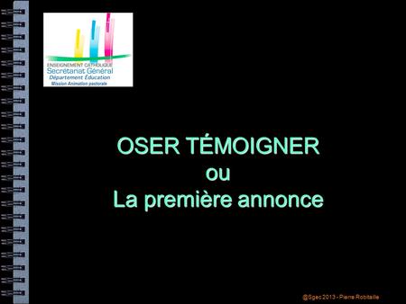 @Sgec 2013 - Pierre Robitaille OSER TÉMOIGNER ou La première annonce.