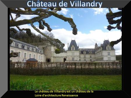 Château de Villandry Le château de Villandry est un château de la Loire d'architecture Renaissance Le château de Villandry est un château de la Loire d'architecture.