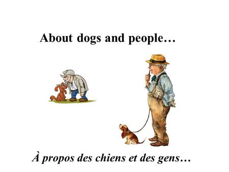 About dogs and people… À propos des chiens et des gens…