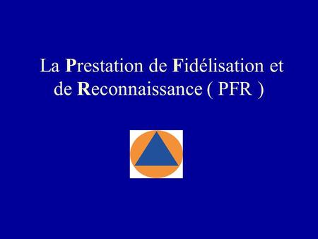 La Prestation de Fidélisation et de Reconnaissance ( PFR )