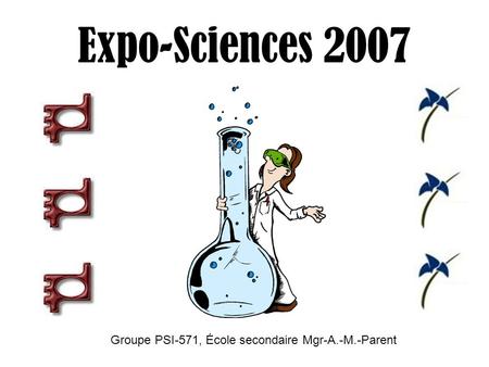 Expo-Sciences 2007 Groupe PSI-571, École secondaire Mgr-A.-M.-Parent.