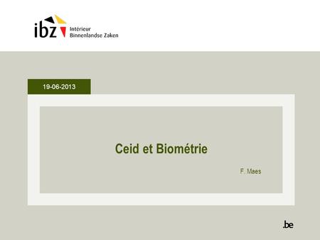 19-06-2013 Ceid et Biométrie F. Maes.