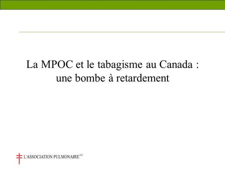 MC La MPOC et le tabagisme au Canada : une bombe à retardement.