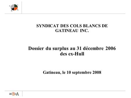 SYNDICAT DES COLS BLANCS DE GATINEAU INC. Dossier du surplus au 31 décembre 2006 des ex-Hull Gatineau, le 10 septembre 2008.