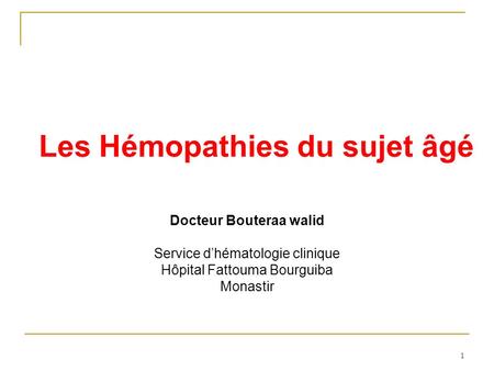 Les Hémopathies du sujet âgé Docteur Bouteraa walid