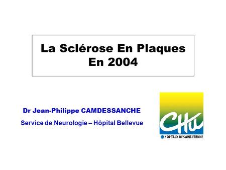 Dr Jean-Philippe CAMDESSANCHE Service de Neurologie – Hôpital Bellevue