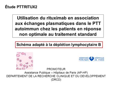 Étude PTTRITUX2 Utilisation du rituximab en association aux échanges plasmatiques dans le PTT autoimmun chez les patients en réponse non optimale au traitement.