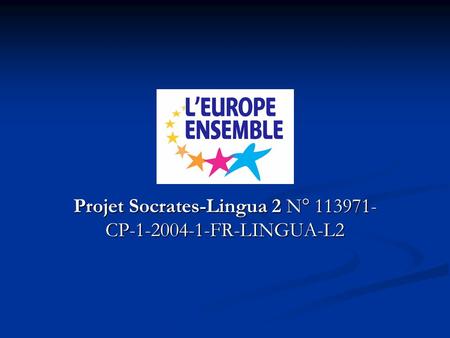 Projet Socrates-Lingua 2 N° 113971- CP-1-2004-1-FR-LINGUA-L2.