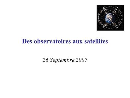 Des observatoires aux satellites