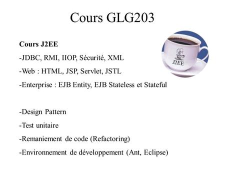 Cours GLG203 Cours J2EE JDBC, RMI, IIOP, Sécurité, XML
