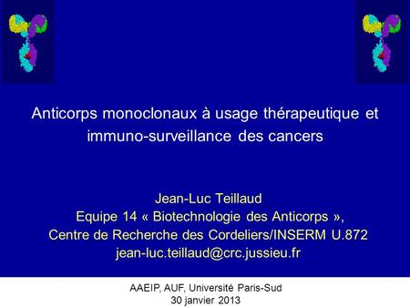 Jean-Luc Teillaud Equipe 14 « Biotechnologie des Anticorps »,
