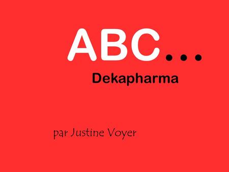 ABC… Dekapharma par Justine Voyer.