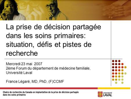 La prise de décision partagée dans les soins primaires: situation, défis et pistes de recherche Mercredi 23 mai 2007 2ème Forum du département de médecine.
