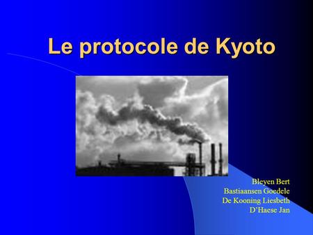 Le protocole de Kyoto Bleyen Bert Bastiaansen Goedele