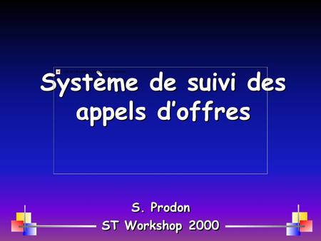 Système de suivi des appels doffres S. Prodon ST Workshop 2000 S. Prodon ST Workshop 2000.