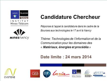 Candidature Chercheur Réponse à l’appel à candidature dans le cadre de la Bourses aux technologies le 17 avril à Nancy Thème: Technologies de l’Information.