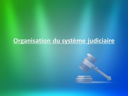Organisation du système judiciaire