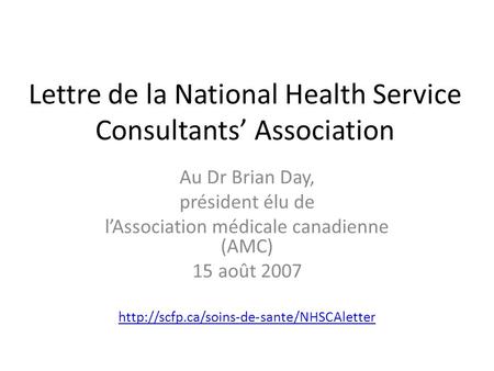 Lettre de la National Health Service Consultants Association Au Dr Brian Day, président élu de lAssociation médicale canadienne (AMC) 15 août 2007