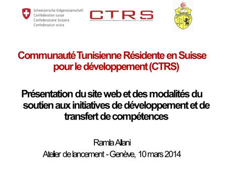 Communauté Tunisienne Résidente en Suisse pour le développement (CTRS) Présentation du site web et des modalités du soutien aux initiatives de développement.