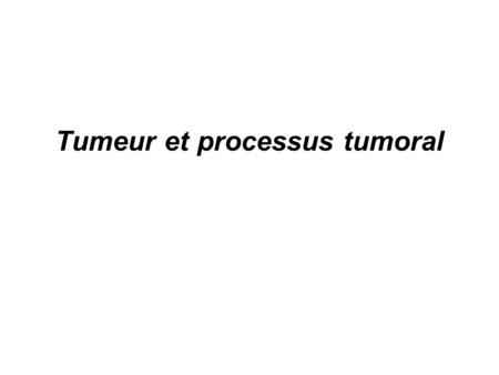 Tumeur et processus tumoral