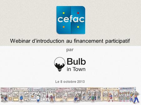 Webinar dintroduction au financement participatif par Le 8 octobre 2013.