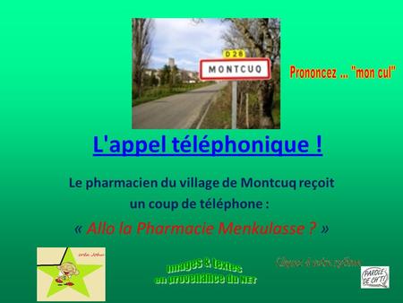 Le pharmacien du village de Montcuq reçoit un coup de téléphone :
