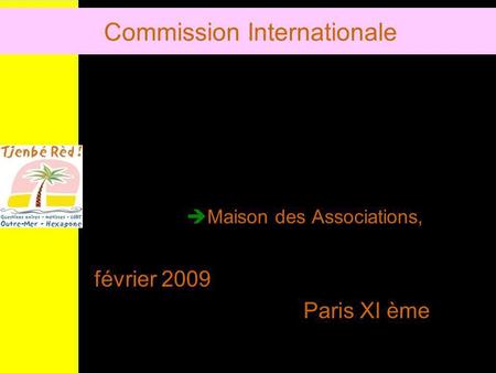 Commission Internationale Maison des Associations, février 2009 Paris XI ème.