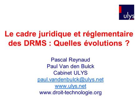 Le cadre juridique et réglementaire des DRMS : Quelles évolutions ? Pascal Reynaud Paul Van den Bulck Cabinet ULYS