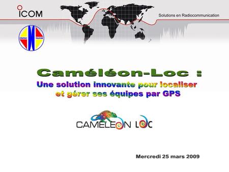 Domaines dapplication Infrastructure réseau et terminaux Fonctionnalités de CAMELEON LOC Cartographie et positionnement GPS Historiques.