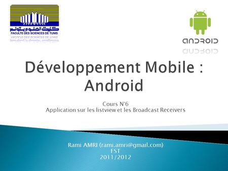 Cours N°6 Application sur les listview et les Broadcast Receivers Rami AMRI FST 2011/2012.