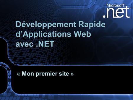 Développement Rapide dApplications Web avec.NET « Mon premier site »