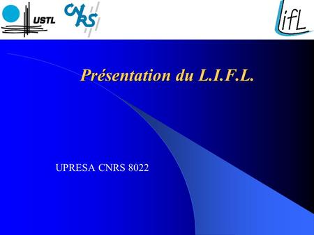 Présentation du L.I.F.L. UPRESA CNRS 8022.