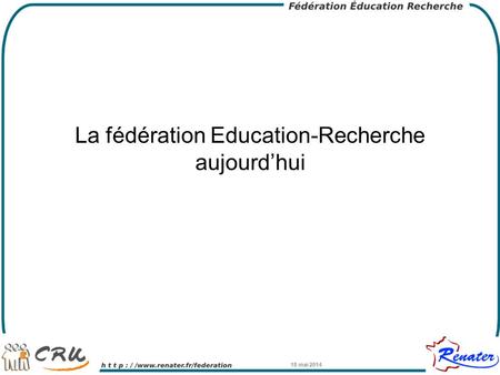 18 mai 20141 La fédération Education-Recherche aujourdhui.
