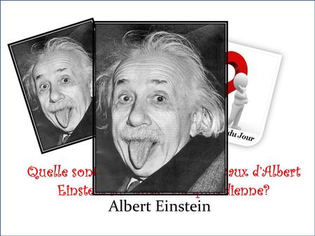Quelle sont les retombés des travaux dAlbert Einstein sur noter vie quotidienne? Albert Einstein.