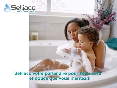 Selliacc votre partenaire pour l’eau pure et douce que vous méritez!!!