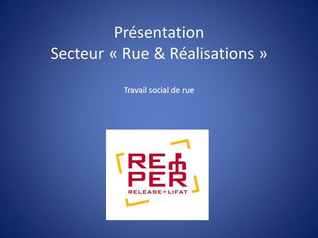 Présentation Secteur « Rue & Réalisations » Travail social de rue