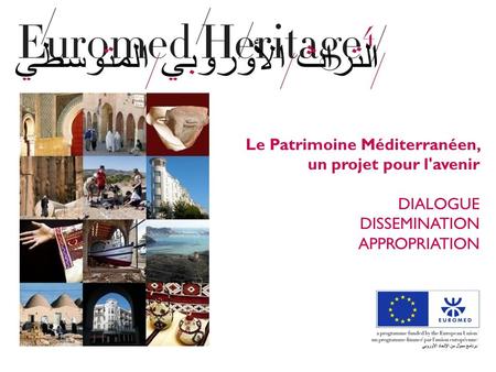 Le Patrimoine Méditerranéen, un projet pour l'avenir DIALOGUE DISSEMINATION APPROPRIATION.