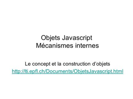 Objets Javascript Mécanismes internes Le concept et la construction dobjets