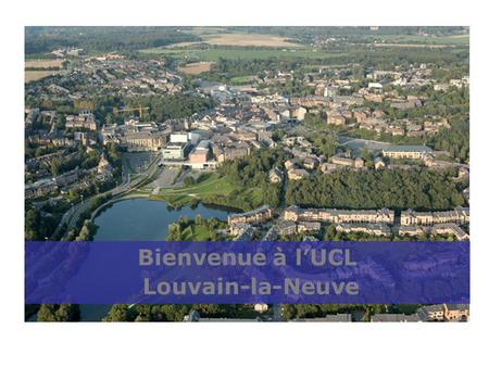 Bienvenue à l’UCL Louvain-la-Neuve.