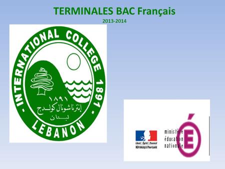 TERMINALES BAC Français 2013-2014. Qu attend- on d'un élève de Terminale à l'IC? Comment un élève obtient-il le diplôme de lIC? COMMENT RECONNAIT- ON.