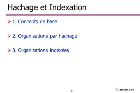 Hachage et Indexation 1. Concepts de base 2. Organisations par hachage