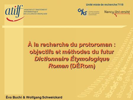 Titre de la diapositive Éva Buchi & Wolfgang Schweickard Unité mixte de recherche 7118 À la.