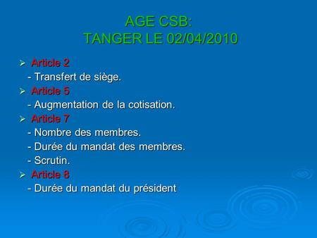 AGE CSB: TANGER LE 02/04/2010 Article 2 Article 2 - Transfert de siège. - Transfert de siège. Article 5 Article 5 - Augmentation de la cotisation. - Augmentation.
